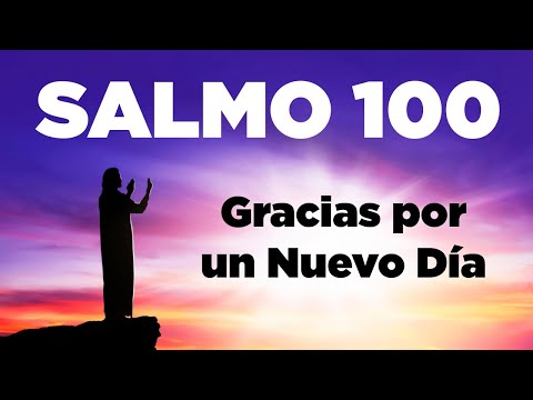 Psalm 100 To Start the Day Giving Thanks to God for Everything