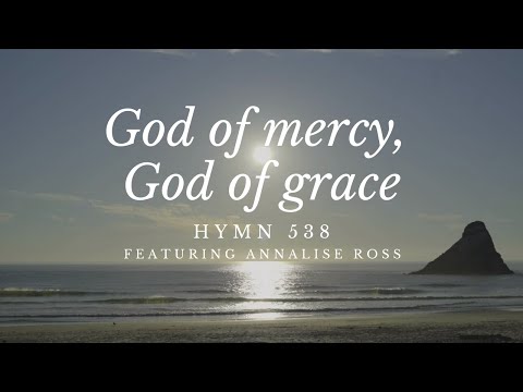 God of Mercy, God of Grace, Hymn 538 featuring Annalise Ross