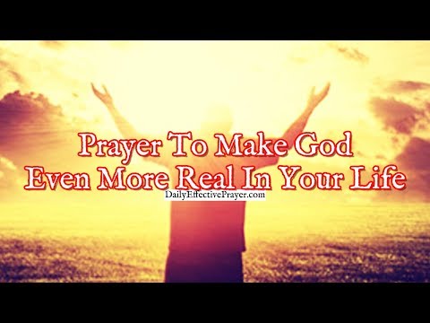 Prayer To Make God Even More Real In Your Life | Prayer To God Video