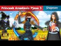 Princesh Anastasia Pjesa 3 | Princess Anastasia Part 3 in Albanian | Perralla Shqip