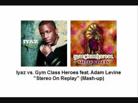 Iyaz vs. Gym Class Heroes feat. Adam Levine - Stereo On Replay (Mash-up)