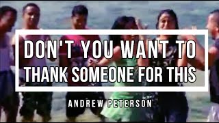 🔴 DON&#39;T YOU WANT TO THANK SOMEONE FOR THIS (with Lyrics) Andrew Peterson