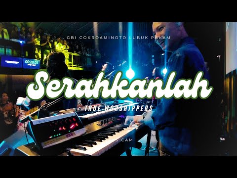 Serahkanlah - True Worshippers | Live at @gbicokropakam
