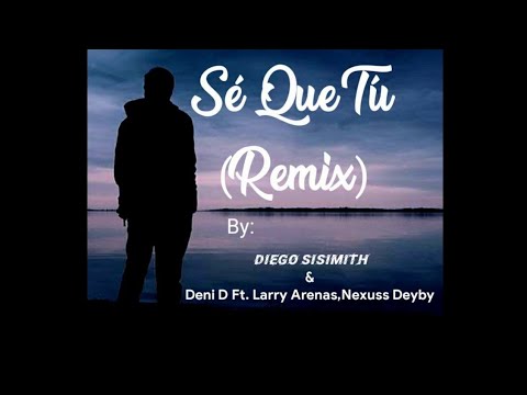 Sé Que Tú Remix [Audio Oficial] DIEGO SISIMITH Ft. Deni D, Larry Arenas, Nexuss Deyby