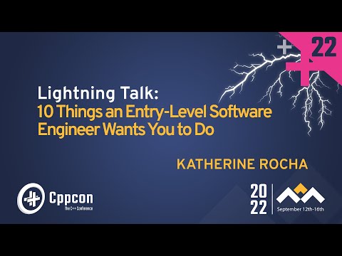 Lightning Talk: 10 Things an Entry-Level Software Engineer Asks You to Do - Katherine Rocha CppCon22