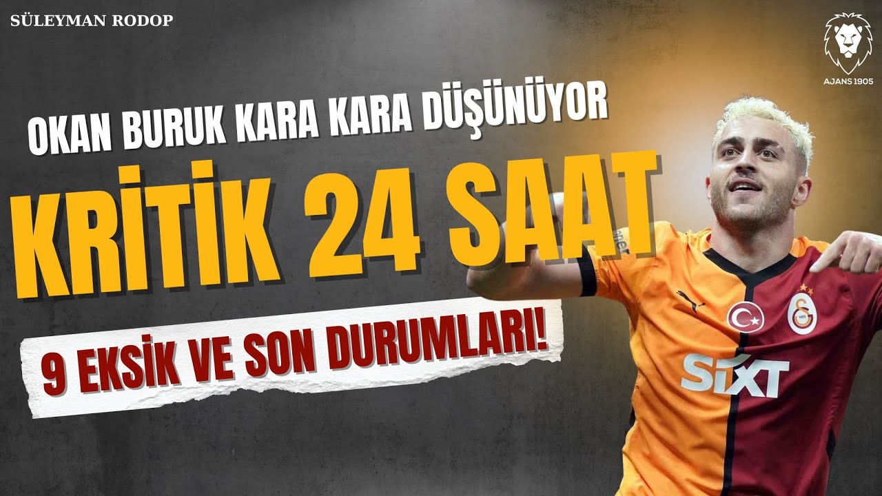 Okan Buruk NE YAPACAK? | KRİTİK 24 SAAT | Galatasaray'da 9 Sakat ve Son Durumları | Neler Yapılacak?