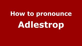How to pronounce Adlestrop