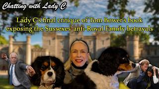 Lady C's final critique of Tom Bower's scathing book exposing the Sussexes' Royal Family betrayals