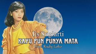 Download lagu Iis Sugiarti - Kayu Pun Punya Mata mp3
