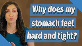 Why does my stomach feel hard and tight?