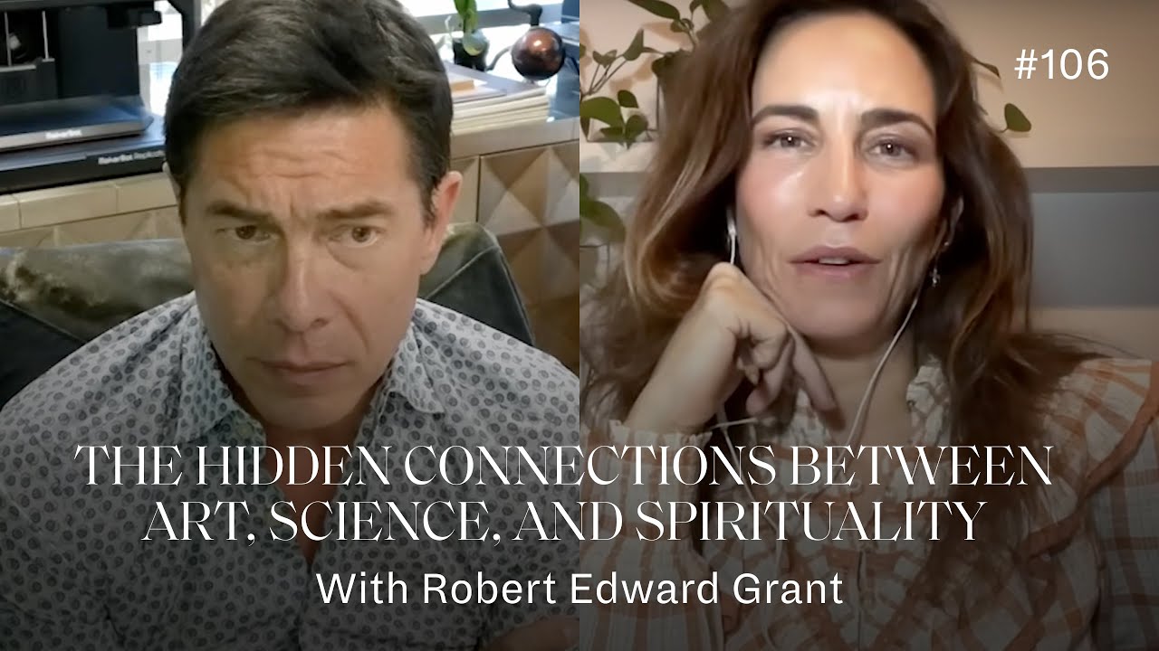 Robert Edward Grant on The Hidden Connections Between Art, Science, and Spirituality