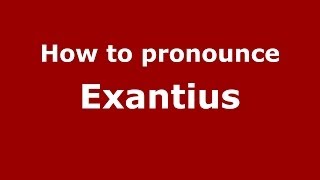 How to pronounce Exantius
