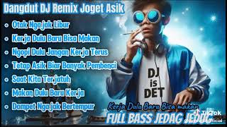Download lagu DJ FULL BASS JEDAK JEDUK kerja dulu baru bisa makan mp3