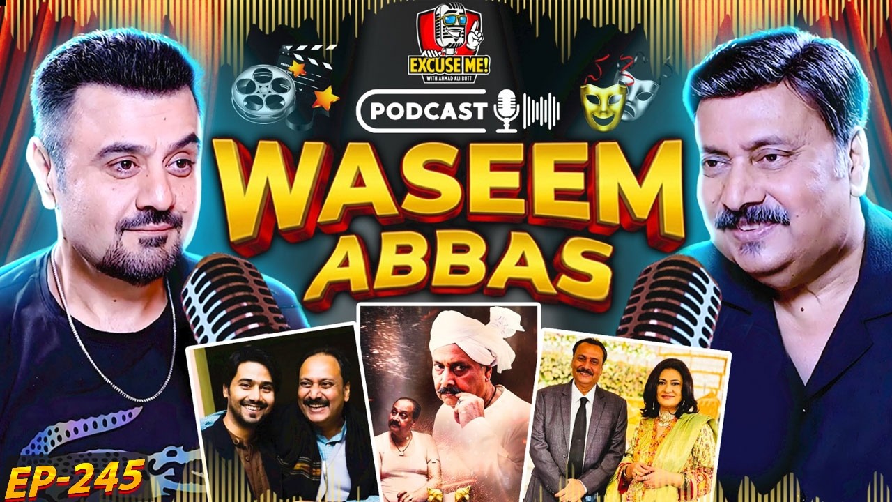 Excuse Me with Ahmad Ali Butt | Ft. Waseem Abbas | Latest Interview | Episode 245 | Podcast
