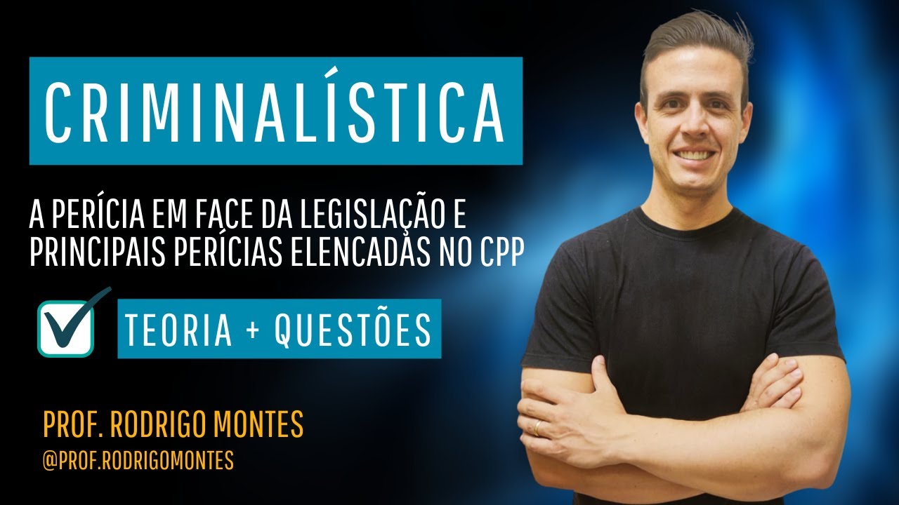 Criminalística - A perícia em face da legislação e Principais perícias elencadas no CPP