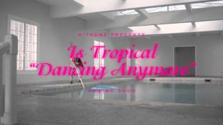 IS TROPICAL - &quot;Dancing Anymore&quot; - Teaser