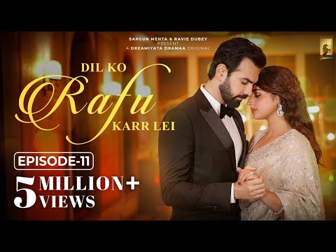 Dil Ko Rafu Karr Lei - Episode 11 | Ayesha Khan | Karan V Grover | Sargun Mehta | Ravie Dubey