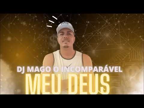 MEU DEUS, DJ MAGO O INCOMPARÁVEL