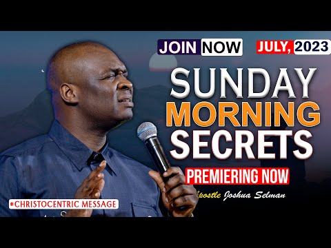 SUNDAY SECRETS, 23RD JULY 2023 - Apostle Joshua Selman Koinonia Morning Service