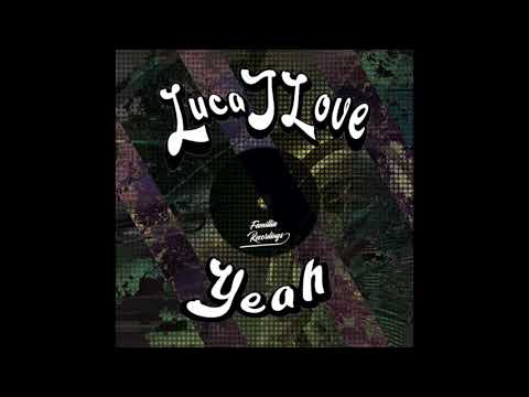 LUCAJLOVE - YEAH ( FAMILLIA RECORDINGS )