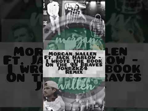 Morgan Wallen ft Jack Harlow - i wrote the book on 98 Braves remix  jonb2k24 Jonathan Bagwell