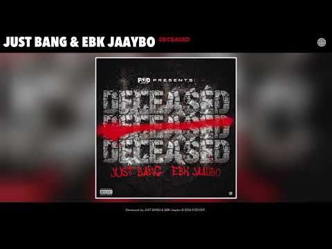 JUST BANG - Deceased (Official Audio) (feat. EBK Jaaybo)