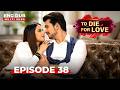 To Die For Love Full Episode 38 Indian Series In English Dubbed EP38