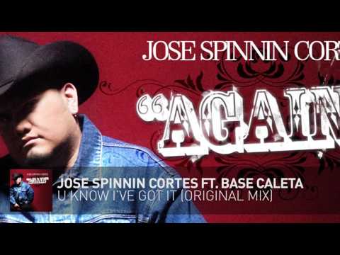 U Know I've Got It - Jose Spinnin Cortes ft Base Caleta