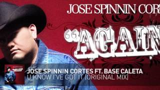 U Know I've Got It - Jose Spinnin Cortes ft Base Caleta