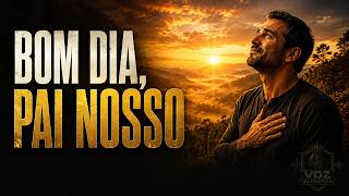 BOM DIA, PAI NOSSO 🙏 | Oração da Manhã Para Começar o Dia com Deus