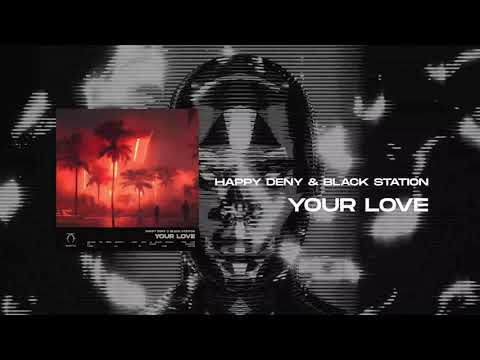 Happy Deny & Black Station - Your Love