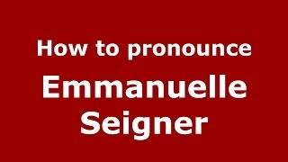 How to pronounce Emmanuelle Seigner