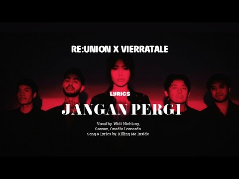 Re:Union X Vierratale - Jangan Pergi (Lirik)