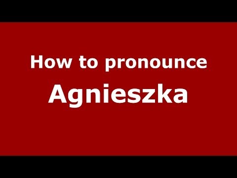 How to pronounce Agnieszka