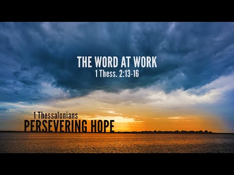 Ryan Kelly, "The Word at Work" - 1 Thessalonians 2:13-16