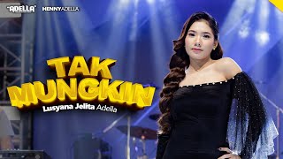 Download lagu TAK MUNGKIN - Lusyana Jelita Adella - OM ADELLA mp3 Download lagu TAK MUNGKIN - Lusyana Jelita Adella - OM ADELLA mp3