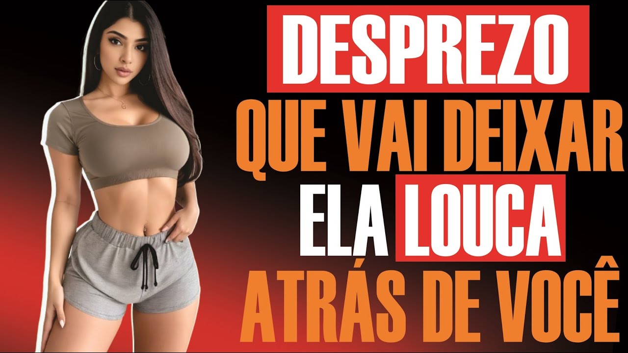 DESPREZO que faz ela correr louca ATRÁS DE VOCÊ | Psicologia Secreta