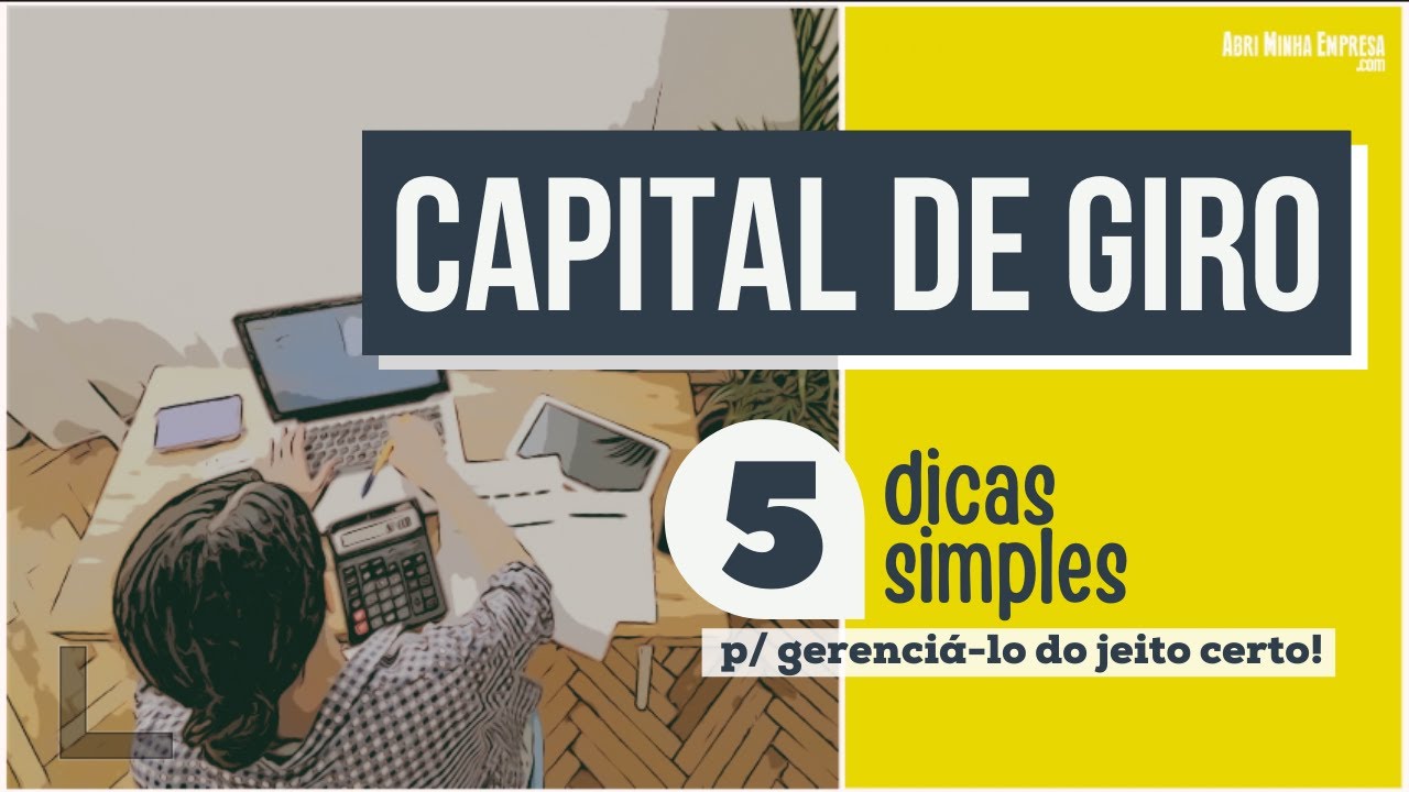 CAPITAL DE GIRO: 5 Dicas Bem Simples de Como Gerencia-lo (do Jeito Certo)