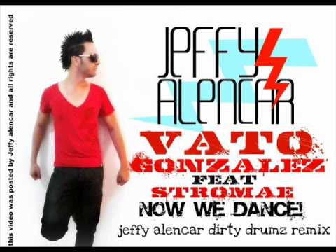 VATO GONZALEZ feat STROMAE-NOW WE DANCE (JEFFY ALENCAR DIRTY DRUMZ MIX)
