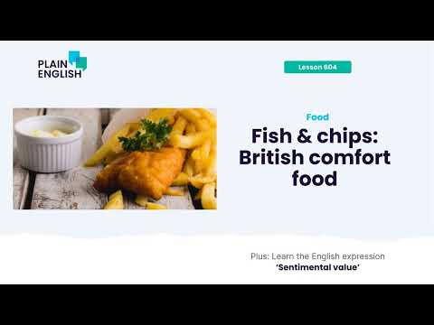 Fish & chips: comida caseira britânica | Aprenda a expressão inglesa 'valor sentimental'