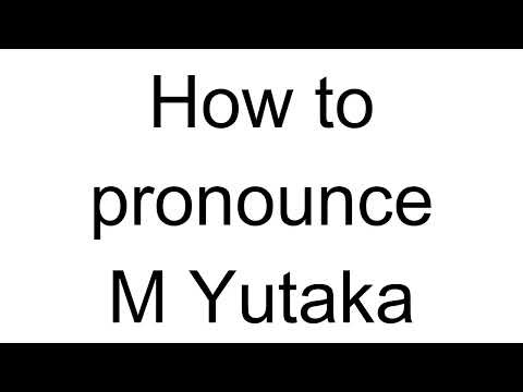 How to Pronounce M Yutaka (Japanese)
