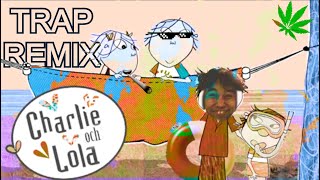 CHARLIE AND LOLA TRAP REMIX (VERY EPIC)