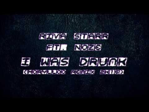 Riva Starr Ft. Noze - I Was Drunk (Morylloo Remix 2k16)