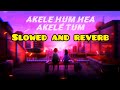 Akele hum Akele tum। Abhijeet।  Slowed And Reverb। Tranding Song 2024