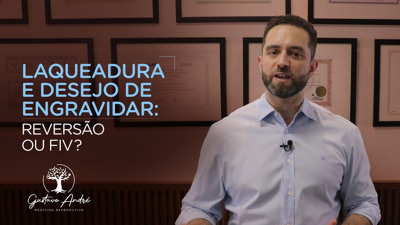 Laqueadura e desejo de engravidar: Reversão ou FIV? Saiba qual é a melhor opção - Dr. Gustavo André