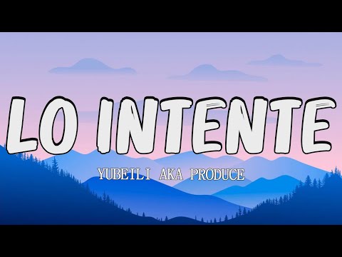Yubeili, Aka Produce - Lo intente (letra/lyric)