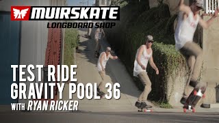 Test Ride Gravity Pool 36 with Ryan Ricker | MuirSkate Longboard Shop 