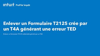 Enlever un formulaire T2125 crée par un T4A générant une erreur TED
