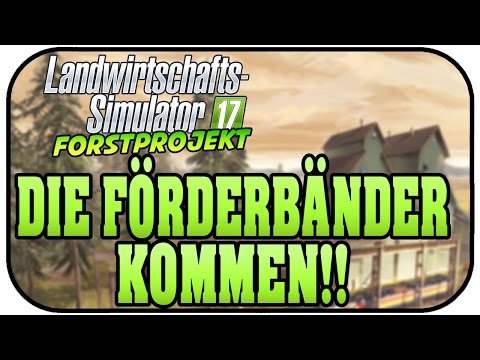 Landwirtschafts Simulator 17 Forst #17 - Die Förderbänder kommen   LS17 Forst Projekt