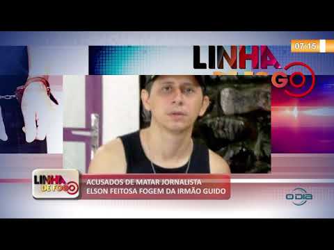 LINHA DE FOGO 08 10  Acusados de matar jornalista Elson Feitosa fogem da IrmaÌƒo Guido